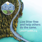 "We Keep WA Litter Free" and "Live litter free and help others do the same. LitterFreeWA.org" over an image of a Washington State road winding over a river and into a wooded area.